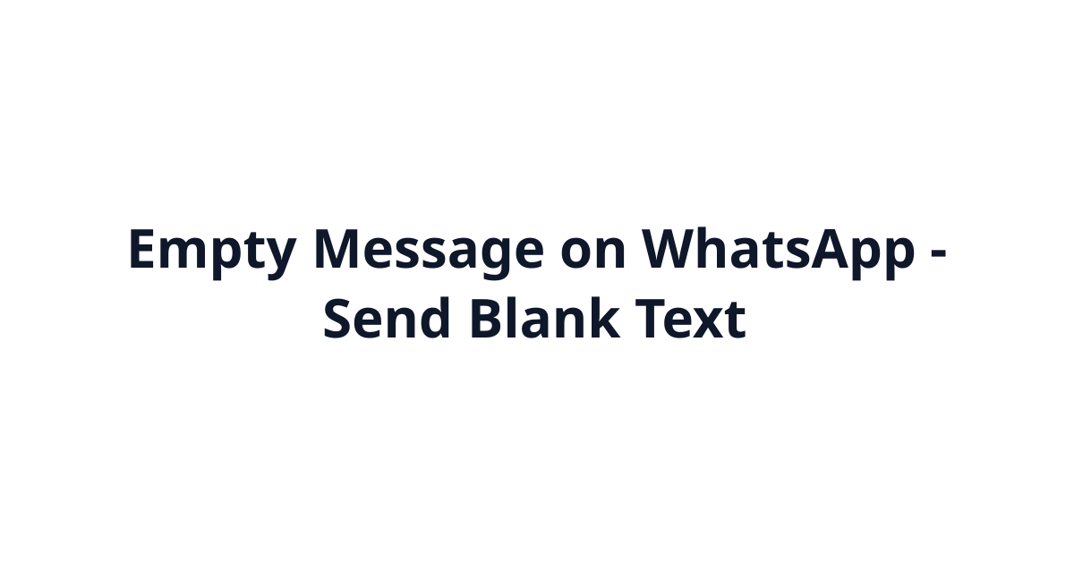 Empty Message on WhatsApp (ㅤ) - Send Blank Text