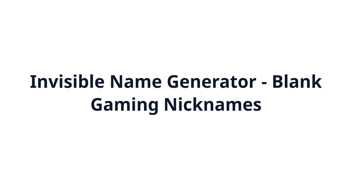 Invisible Name Generator - Blank Gaming Nicknames