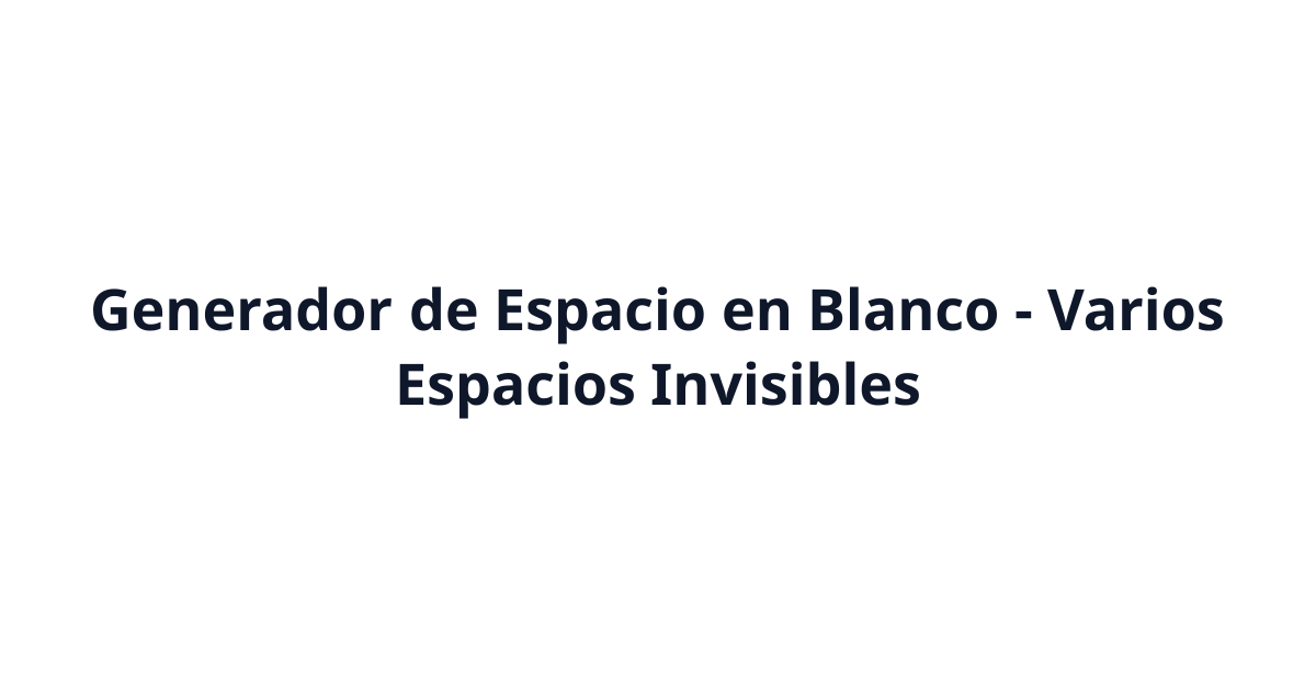 Generador de Espacio en Blanco (ㅤ) - Varios Espacios Invisibles