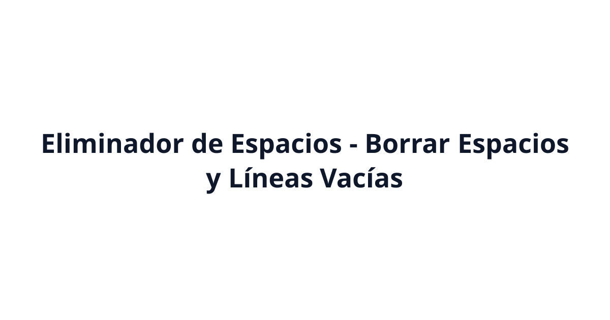 Eliminador de Espacios - Borrar Espacios y Líneas Vacías