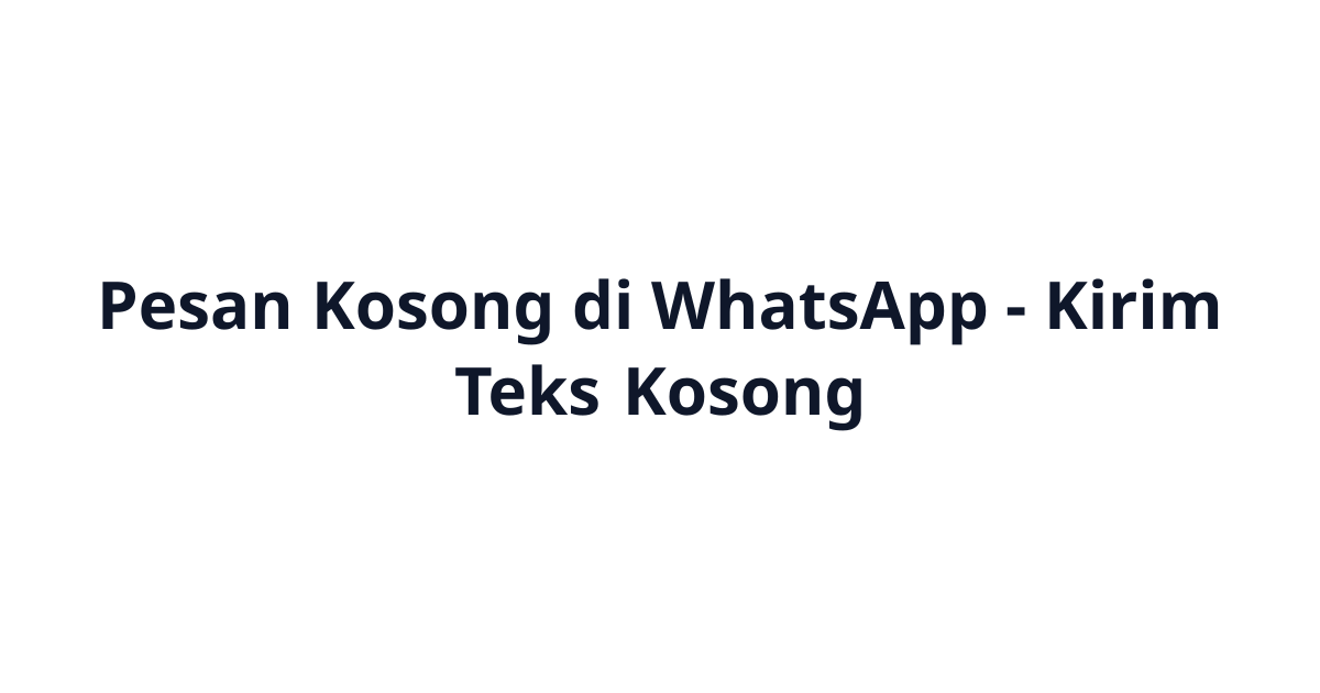 Pesan Kosong di WhatsApp (ㅤ) - Kirim Teks Kosong