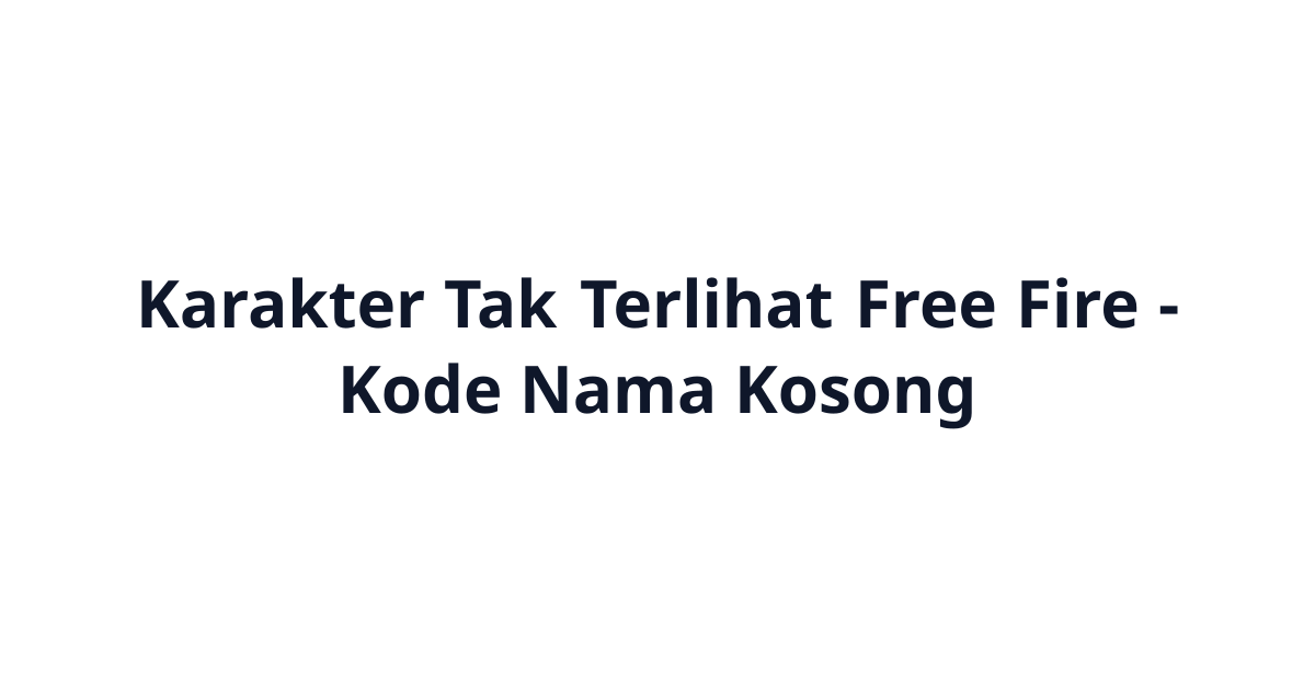 Karakter Tak Terlihat Free Fire (ㅤ) - Kode Nama Kosong