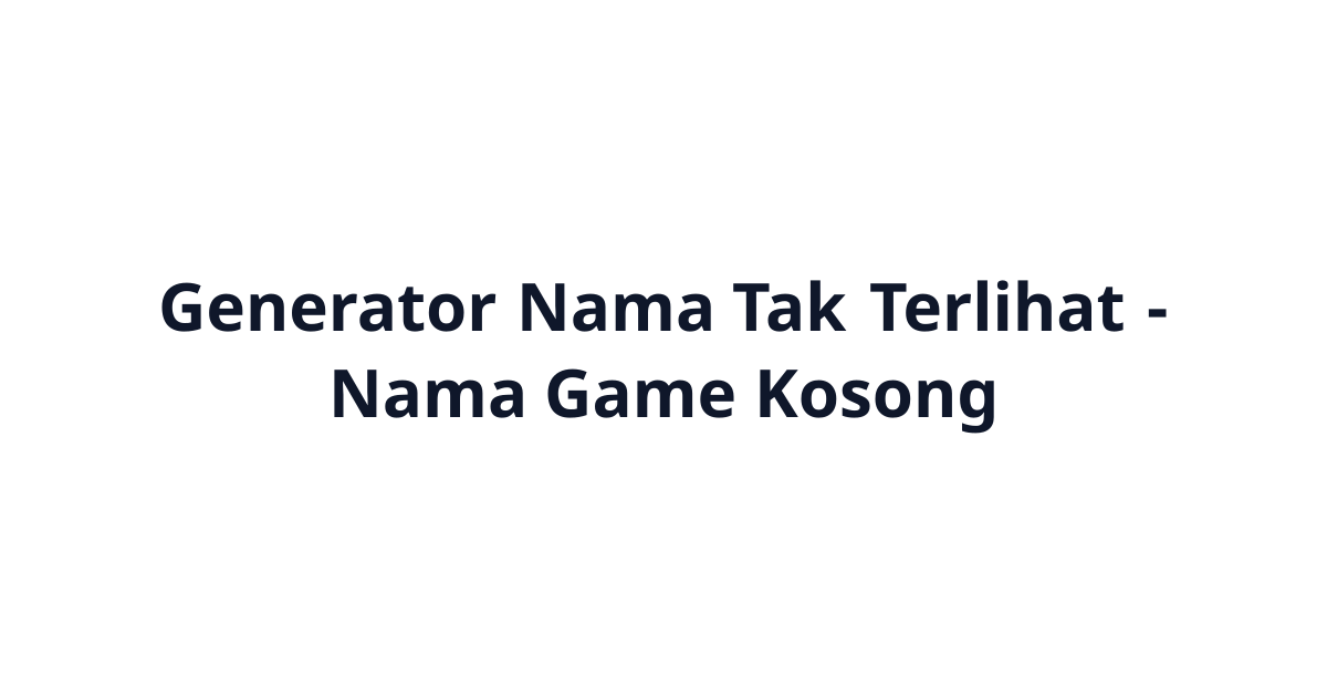 Generator Nama Tak Terlihat - Nama Game Kosong