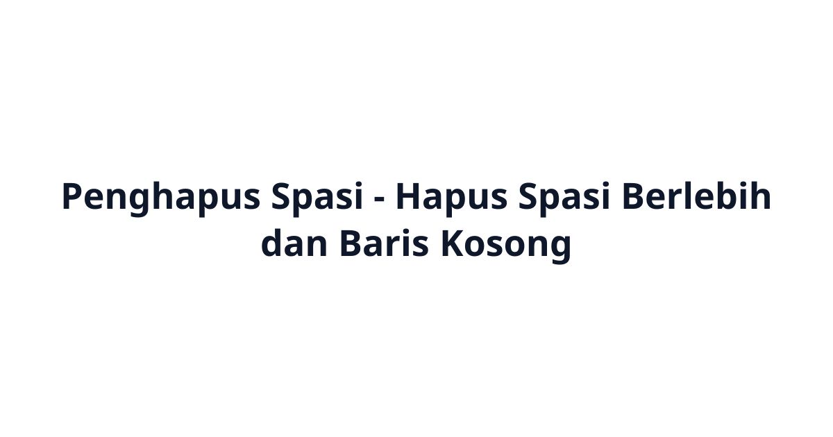 Penghapus Spasi - Hapus Spasi Berlebih dan Baris Kosong