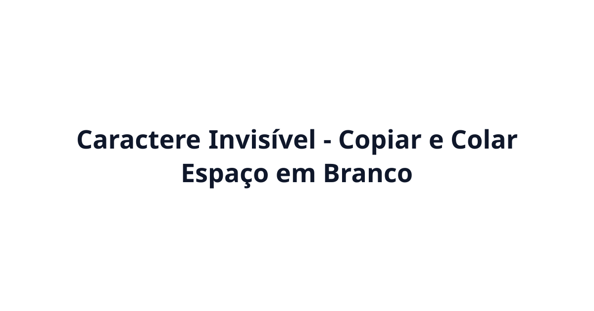 Caractere Invisível (ㅤ) - Copiar e Colar Espaço em Branco