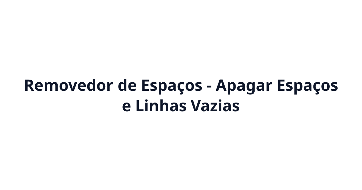 Removedor de Espaços - Apagar Espaços e Linhas Vazias