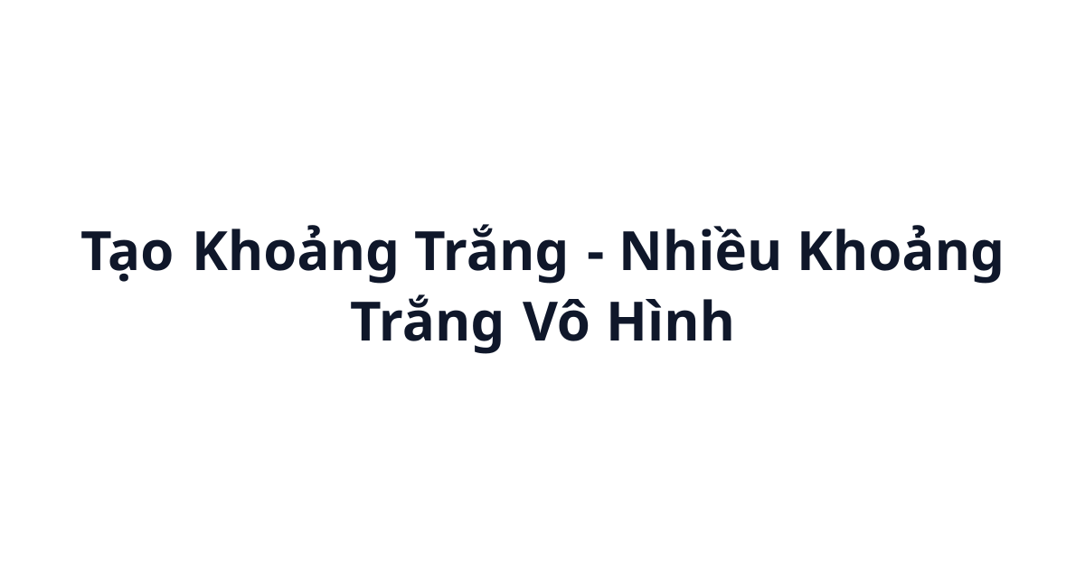 Tạo Khoảng Trắng (ㅤ) - Nhiều Khoảng Trắng Vô Hình