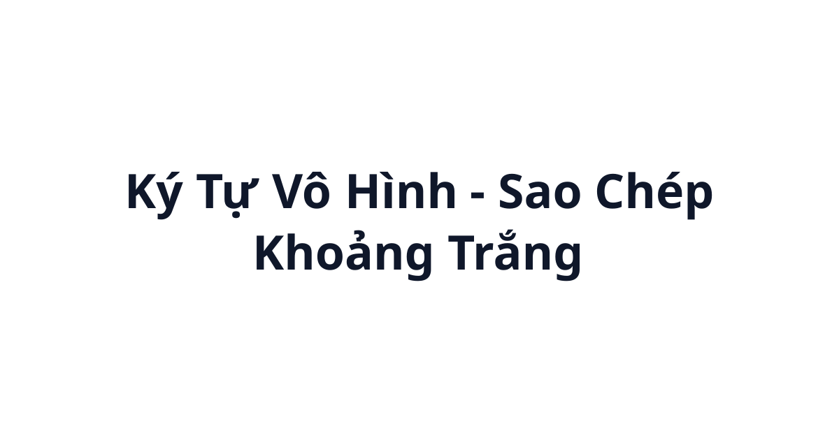 Ký Tự Vô Hình (ㅤ) - Sao Chép Khoảng Trắng
