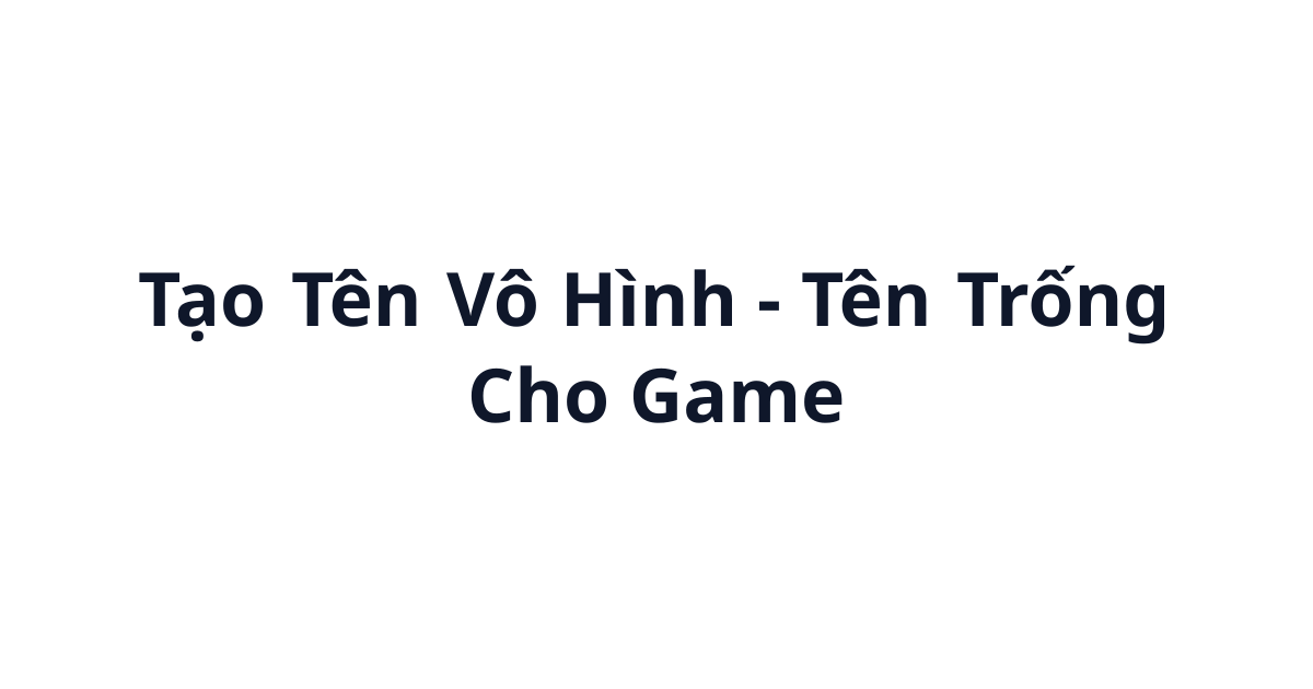 Tạo Tên Vô Hình - Tên Trống Cho Game